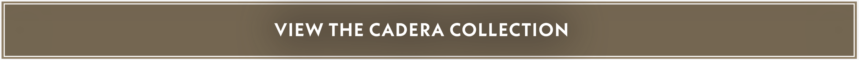 View The Cadera Collection